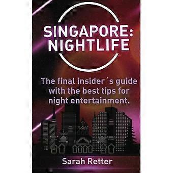 Singapur: Vida nocturna: La guía definitiva, escrita por locales expertos, con los mejores consejos para el entretenimiento nocturno. (Vida nocturna en las grandes ciudades)