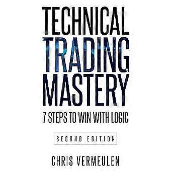 Technical Trading Mastery, Seconda Edizione: 7 Passi Per Vincere Con La Logica