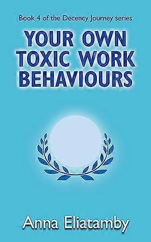 Your Own Toxic Work Behaviours (Decency Journey)