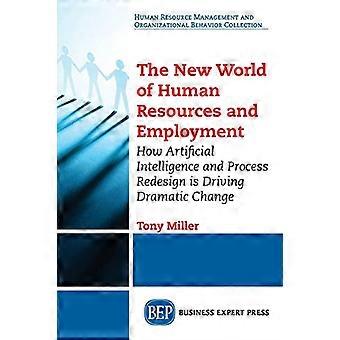 Die neue Welt des Personalwesens und der Beschäftigung: Wie künstliche Intelligenz und die Neugestaltung von Prozessen dramatische Veränderungen vorantreiben