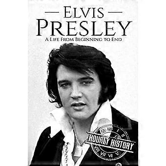 Elvis Presley : Une vie du début à la fin - (Biographies de musiciens)