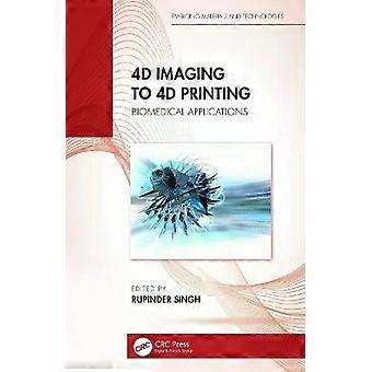 4d Imaging To 4d Printing Biomedical Applications - Taylor & Francis Ltd