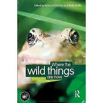 Where The Wild Things Are Now Domestication Reconsidered - Rebecca Cassidy