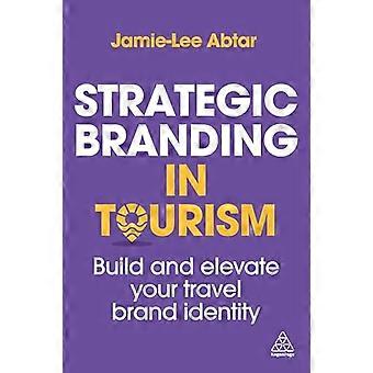 Strategic Branding in Tourism Build and Elevate Your Travel Brand Identity