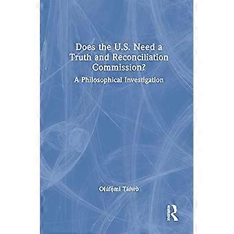 Does the U.S. Need a Truth and Reconciliation Commission? A Philosophical Investigation
