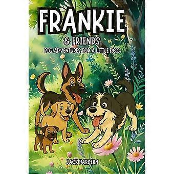 Frankie und seine Freunde – Große Abenteuer für einen kleinen Hund