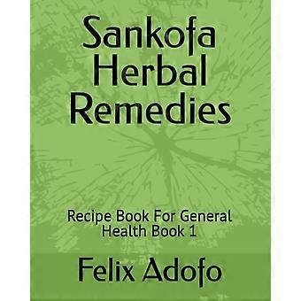 Sankofa Kruidenremedies Receptenboek voor Algemene Gezondheid Boek 1