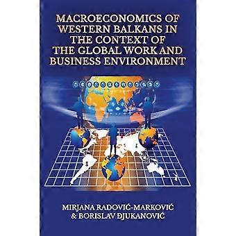 Macroeconomics of Western Balkans in the Context of the Global Work and Business Environment