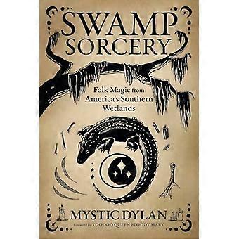 Swamp Sorcery Folk Magic from Americas Southern Wetlands