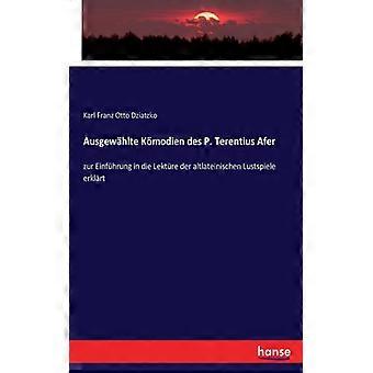 Ausgewhlte Kmodien Des P. Terentius Aferzur Einfhrung In Die Lektre Der Altlatei - Karl Franz Otto Dziatzko - Paperback - English Book - History