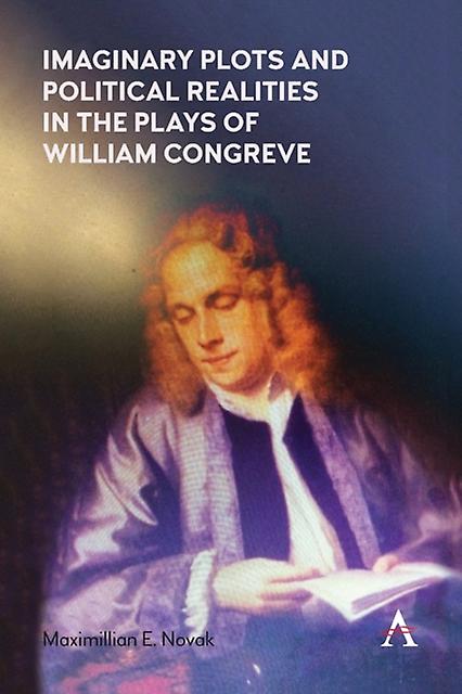 Imaginary Plots And Political Realities In The Plays Of William Congreve by Maximillian E. Novak Paperback Book