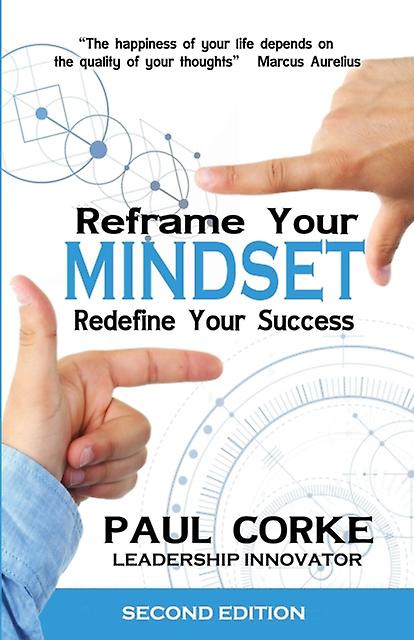 Reframe Your Mindset Redefine Your Success - Paul Corke
