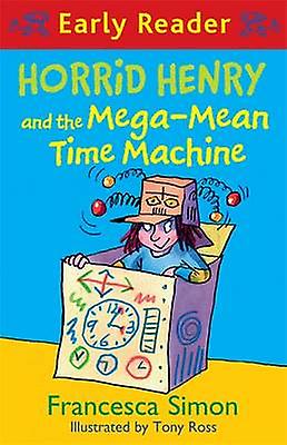 Horrid Henry Early Reader Horrid Henry And The Megamean Time Machine by Francesca Simon Paperback