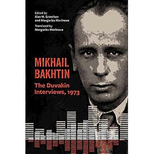 Mikhail Bakhtin: the Duvakin Interviews, 1973