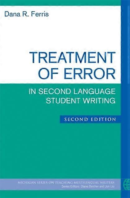 Treatment Of Error In Second Language Student Writing Second Edition by Dana R. Ferris Paperback