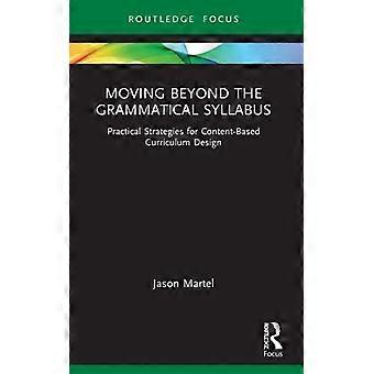 Moving Beyond The Grammatical Syllabus Practical Strategies For Content-based Cu - Jason Martel