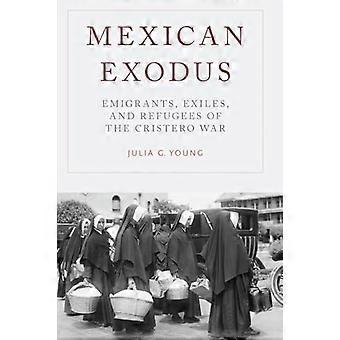 Mexican Exodus Emigrants Exiles and Refugees of the Cristero War