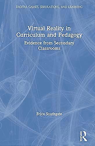 Virtual Reality in Curriculum and Pedagogy: Evidence from Secondary Classrooms