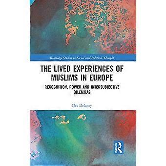 The Lived Experiences of Muslims in Europe Recognition Power and Intersubjective Dilemmas