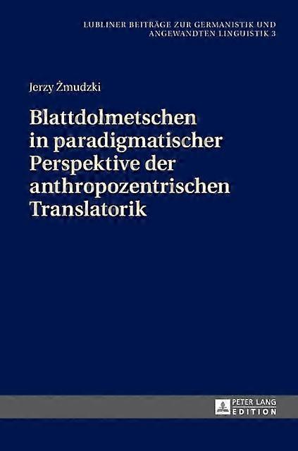 Blattdolmetschen In Paradigmatischer Perspektive Der Anthropozentrischen Transla by Jerzy Zmudzki Hardback Book