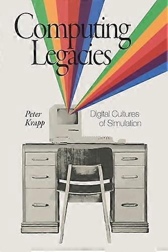 Computing Legacies : Digital Cultures of Simulation