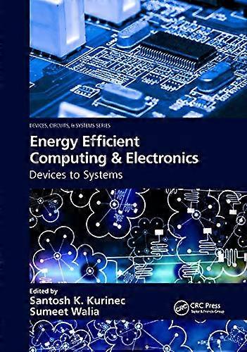 Energy Efficient Computing & Electronics: Devices to Systems (Devices, Circuits, and Systems)