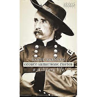 George Armstrong Custer : Une vie militaire (série de biographies du Dakota du Sud)