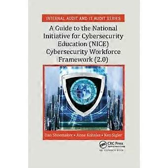 A Guide To The National Initiative For Cybersecurity Education Nice Cybersecurit - Dan Shoemaker