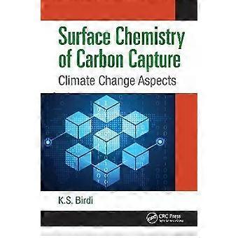 Surface Chemistry Of Carbon Capture Climate Change Aspects - K. S. Birdi