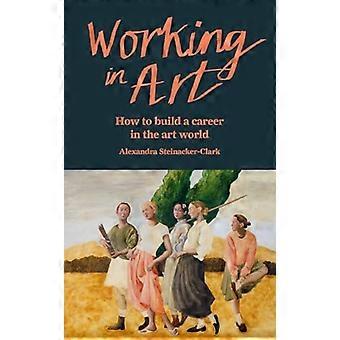 Arbeiten in der Kunst: Wie man eine Karriere in der Kunstwelt aufbaut