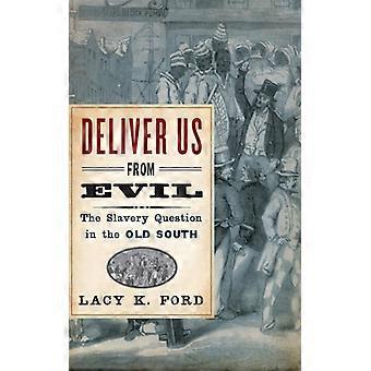 Livrai-nos do Mal: ​​A Questão da Escravatura no Velho Sul - Lacy K. Jr. Ford - Brochura - Livro em Inglês - História