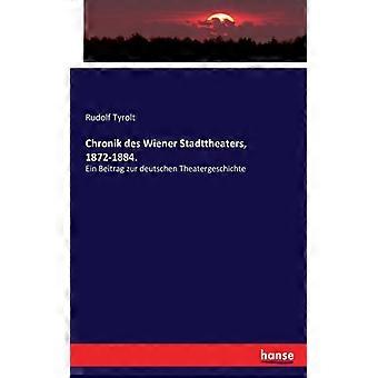 Chronik Des Wiener Stadttheaters 1872-1884.ein Beitrag Zur Deutschen Theaterg - Rudolf Tyrolt - Paperback - English Book - History