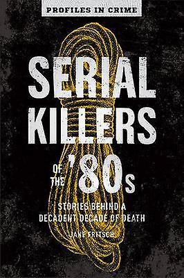 Serial Killers Of The 80s
