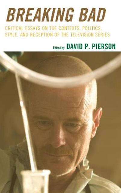 Breaking Bad Critical Essays On The Contexts Politics Style And Reception Of Th Paperback Book