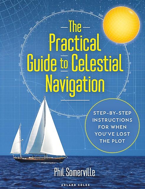 The Practical Guide To Celestial Navigation by Phil Somerville Hardback Book