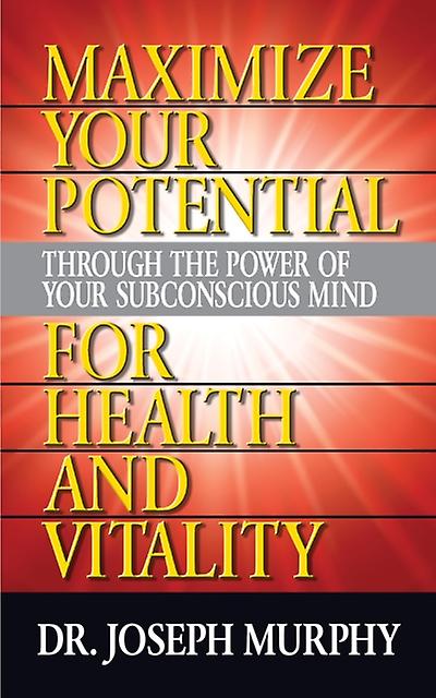 Maximize Your Potential Through The Power Of Your Subconscious Mind For Health A by Dr. Joseph Murphy Paperback