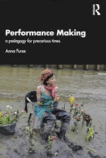 Performance Making - Anna Furse - The arts: general issues - Taylor & Francis Ltd - Paperback