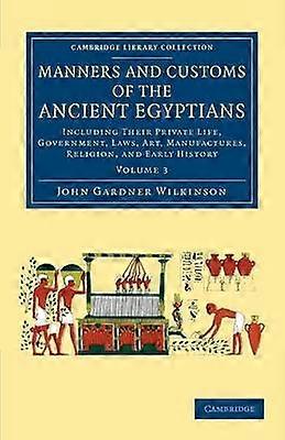 Manners and Customs of the Ancient Egyptians: Volume 3