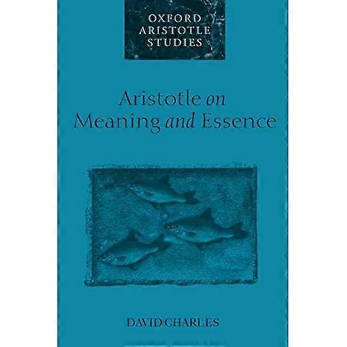 Aristotle on Meaning and Essence (Oxford Aristotle Studies Series)