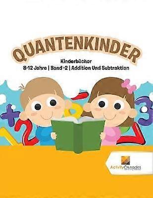 Quantenkinder  Kinderbcher 812 Jahre  Band 2  Addition Und Subtraktion