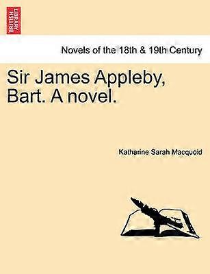 Sir James Appleby Bart A novel