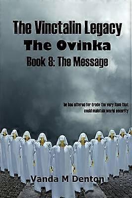 The Vinctalin Legacy the Ovinka: Book 8 the Message