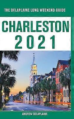 Charleston  The Delaplaine 2021 Long Weekend Guide