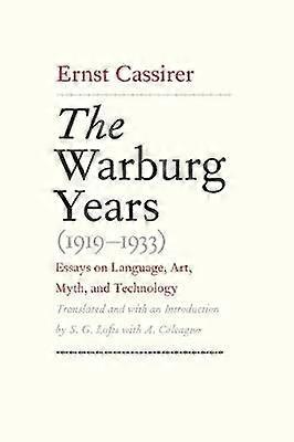 The Warburg Years (1919-1933) - Essays on Language  Art Myth and Technology