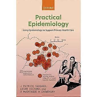 Practical Epidemiology Using Epidemiology to Support Primary Health Care
