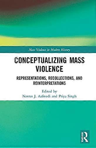 Conceptualizing Mass Violence: Representations Recollections and Reinterpretations
