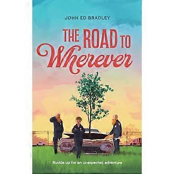 Road To Wherever - John Ed Bradley