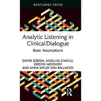 Analytic Listening In Clinical Dialogue Basic Assumptions - Dieter Brgin