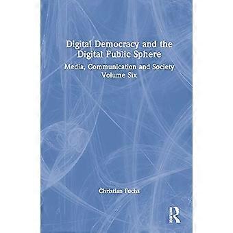 Digital Democracy and the Digital Public Sphere Media Communication and Society Volume Six
