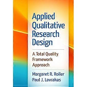 Applied Qualitative Research Design A Total Quality Framework Approach